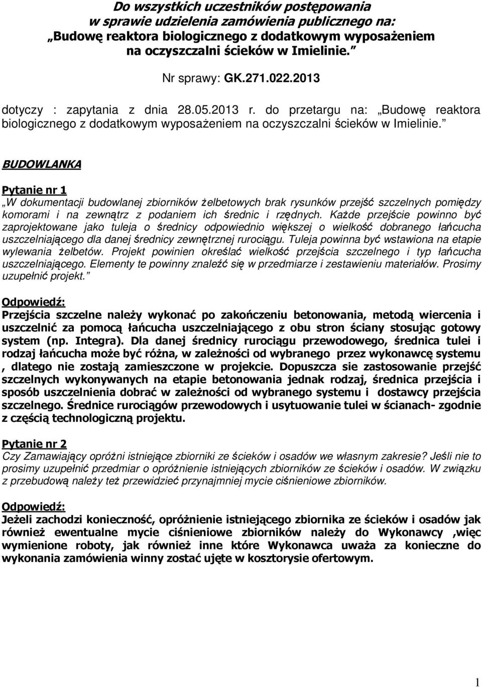 BUDOWLANKA Pytanie nr 1 W dokumentacji budowlanej zbiorników żelbetowych brak rysunków przejść szczelnych pomiędzy komorami i na zewnątrz z podaniem ich średnic i rzędnych.