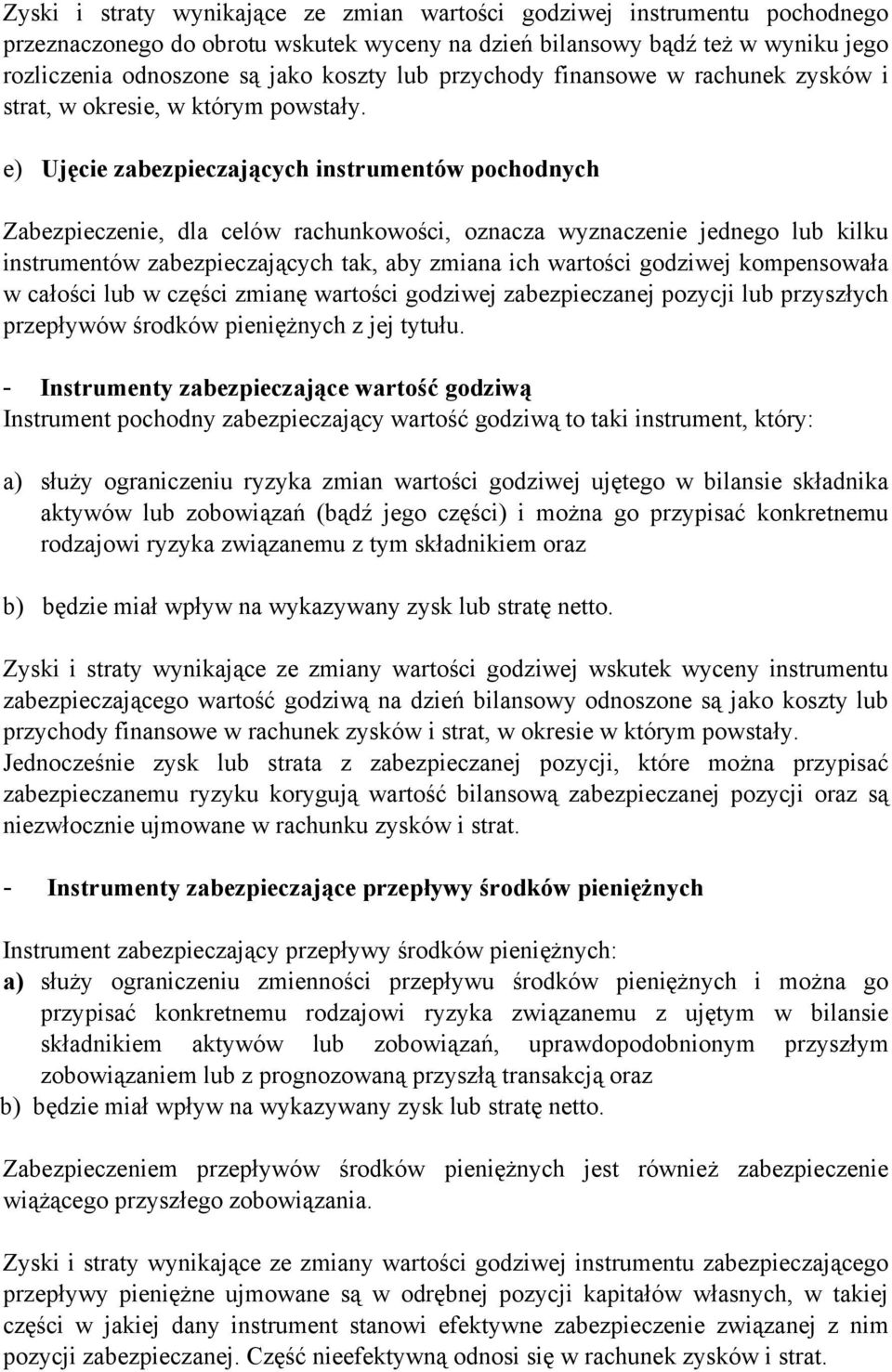 e) Ujęcie zabezpieczających instrumentów pochodnych Zabezpieczenie, dla celów rachunkowości, oznacza wyznaczenie jednego lub kilku instrumentów zabezpieczających tak, aby zmiana ich wartości godziwej