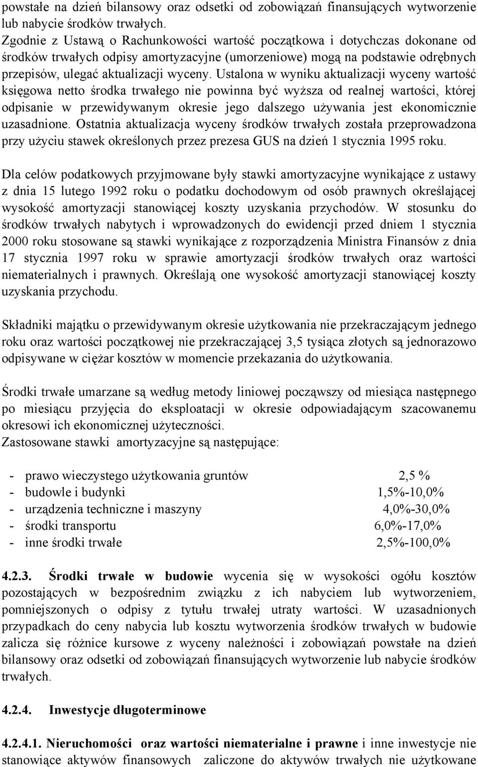 Ustalona w wyniku aktualizacji wyceny wartość księgowa netto środka trwałego nie powinna być wyższa od realnej wartości, której odpisanie w przewidywanym okresie jego dalszego używania jest