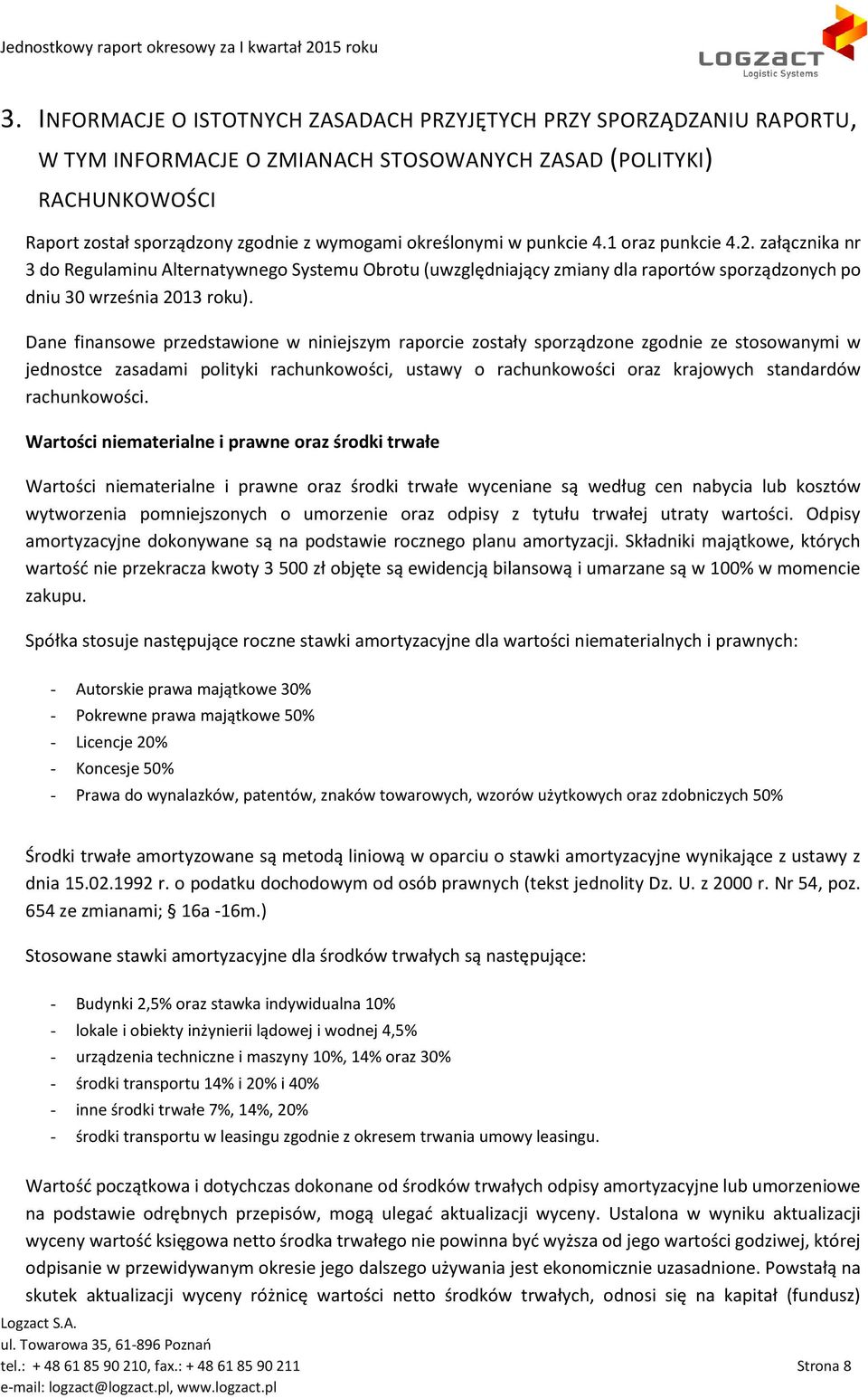 Dane finansowe przedstawione w niniejszym raporcie zostały sporządzone zgodnie ze stosowanymi w jednostce zasadami polityki rachunkowości, ustawy o rachunkowości oraz krajowych standardów