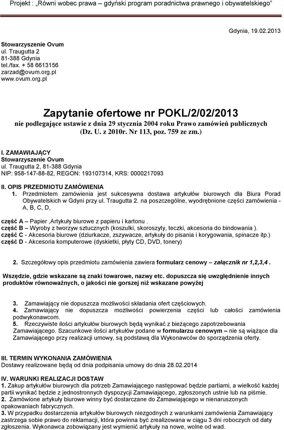 ZAMAWIAJĄCY Stowarzyszenie Ovum ul. Traugutta 2, 81-388 Gdynia NIP: 958-147-88-82, REGON: 193107314, KRS: 0000217093 II. OPIS PRZEDMIOTU ZAMÓWIENIA 1.