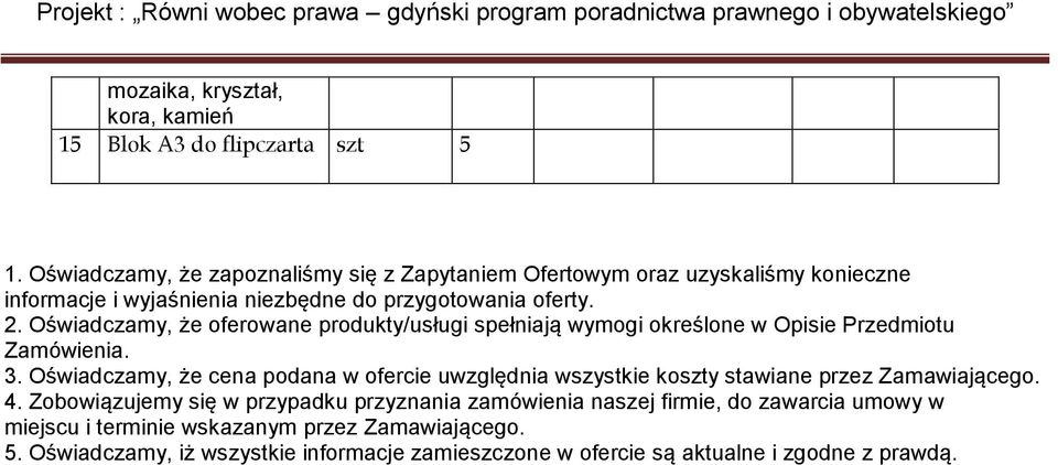 Oświadczamy, że oferowane produkty/usługi spełniają wymogi określone w Opisie Przedmiotu Zamówienia. 3.