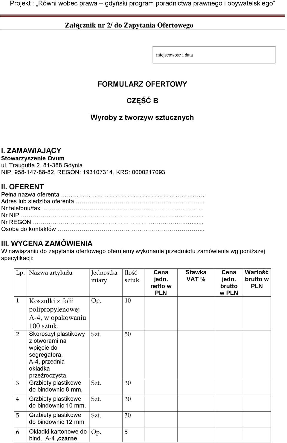 ....... Osoba do kontaktów.... III. WYCENA ZAMÓWIENIA W nawiązaniu do zapytania ofertowego oferujemy wykonanie przedmiotu zamówienia wg poniższej specyfikacji: Lp.