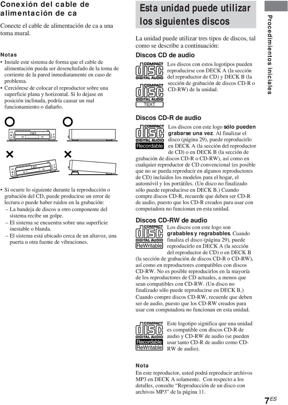 Cerciórese de colocar el reproductor sobre una superficie plana y horizontal. Si lo dejase en posición inclinada, podría causar un mal funcionamiento o dañarlo.