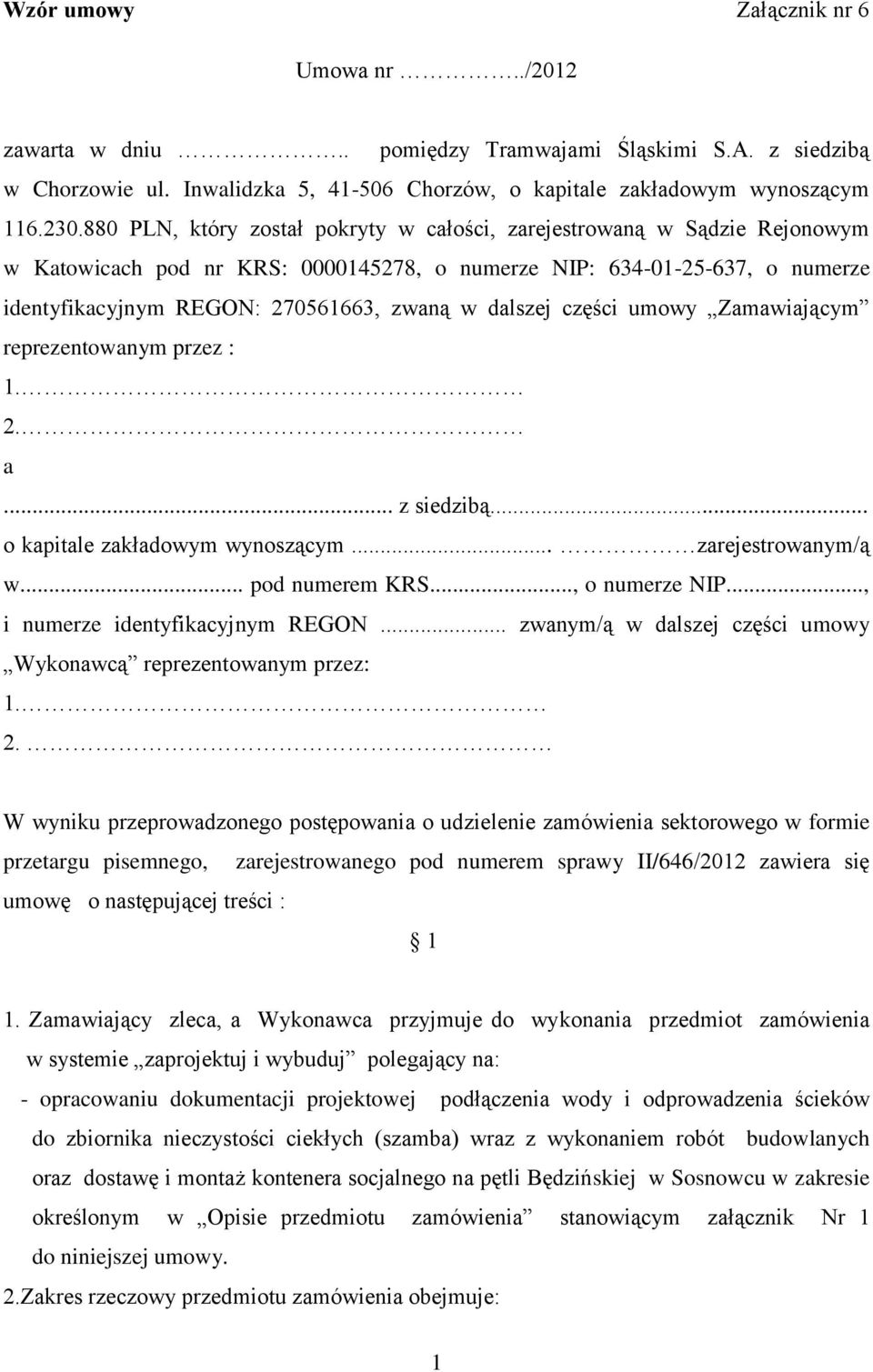 dalszej części umowy Zamawiającym reprezentowanym przez : 1. 2. a... z siedzibą... o kapitale zakładowym wynoszącym... zarejestrowanym/ą w... pod numerem KRS..., o numerze NIP.