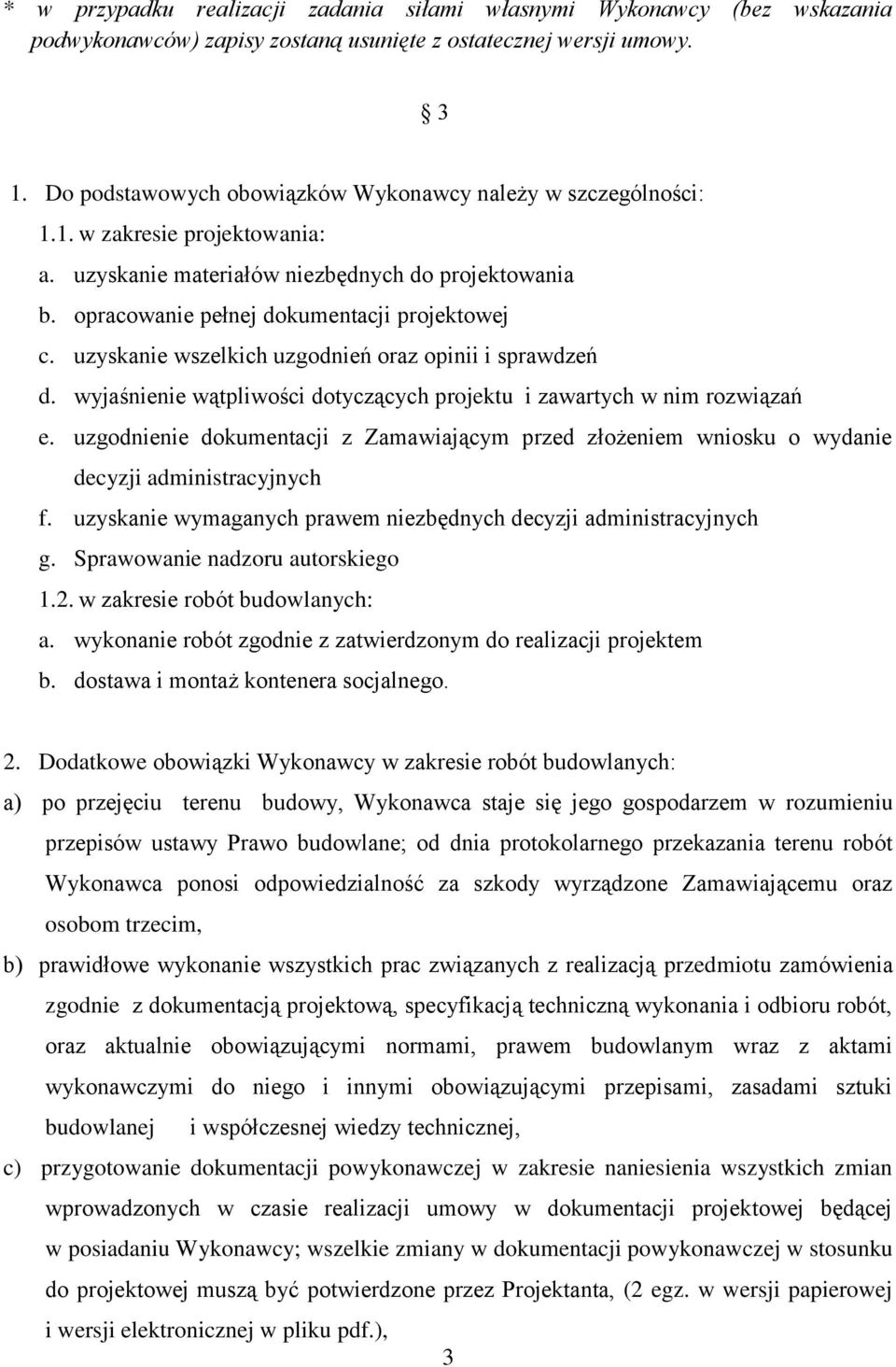 uzyskanie wszelkich uzgodnień oraz opinii i sprawdzeń d. wyjaśnienie wątpliwości dotyczących projektu i zawartych w nim rozwiązań e.