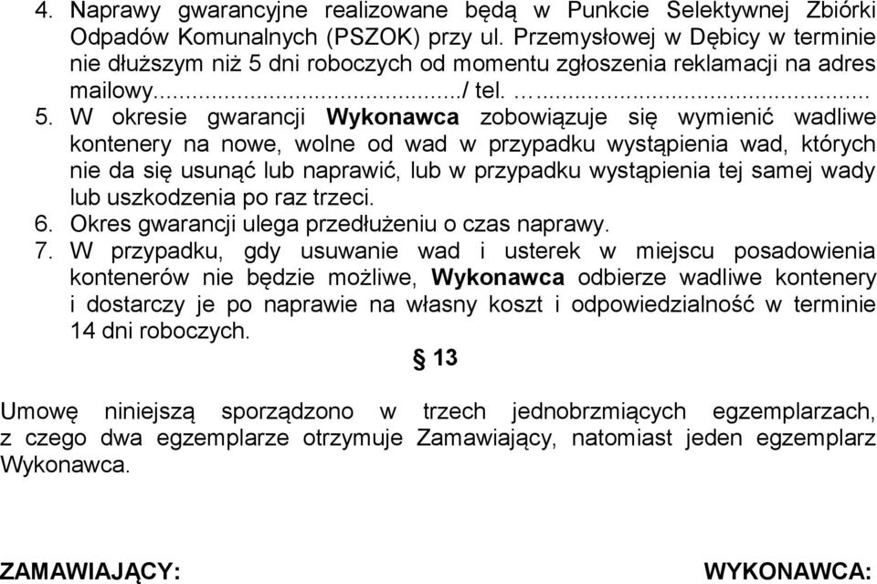 dni roboczych od momentu zgłoszenia reklamacji na adres mailowy.../ tel.... 5.