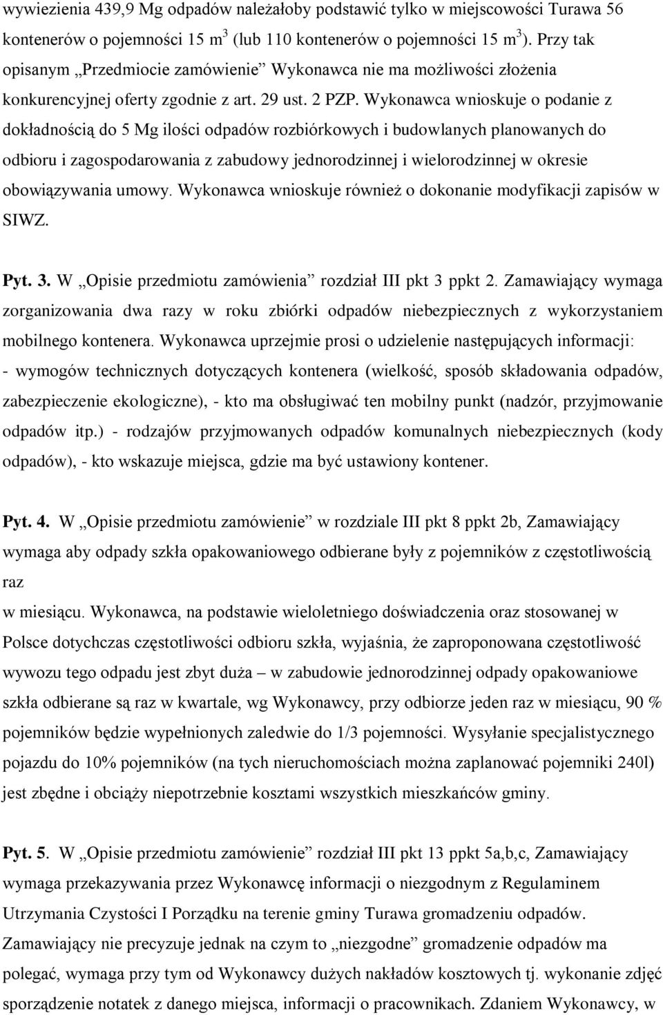 Wykonawca wnioskuje o podanie z dokładnością do 5 Mg ilości odpadów rozbiórkowych i budowlanych planowanych do odbioru i zagospodarowania z zabudowy jednorodzinnej i wielorodzinnej w okresie