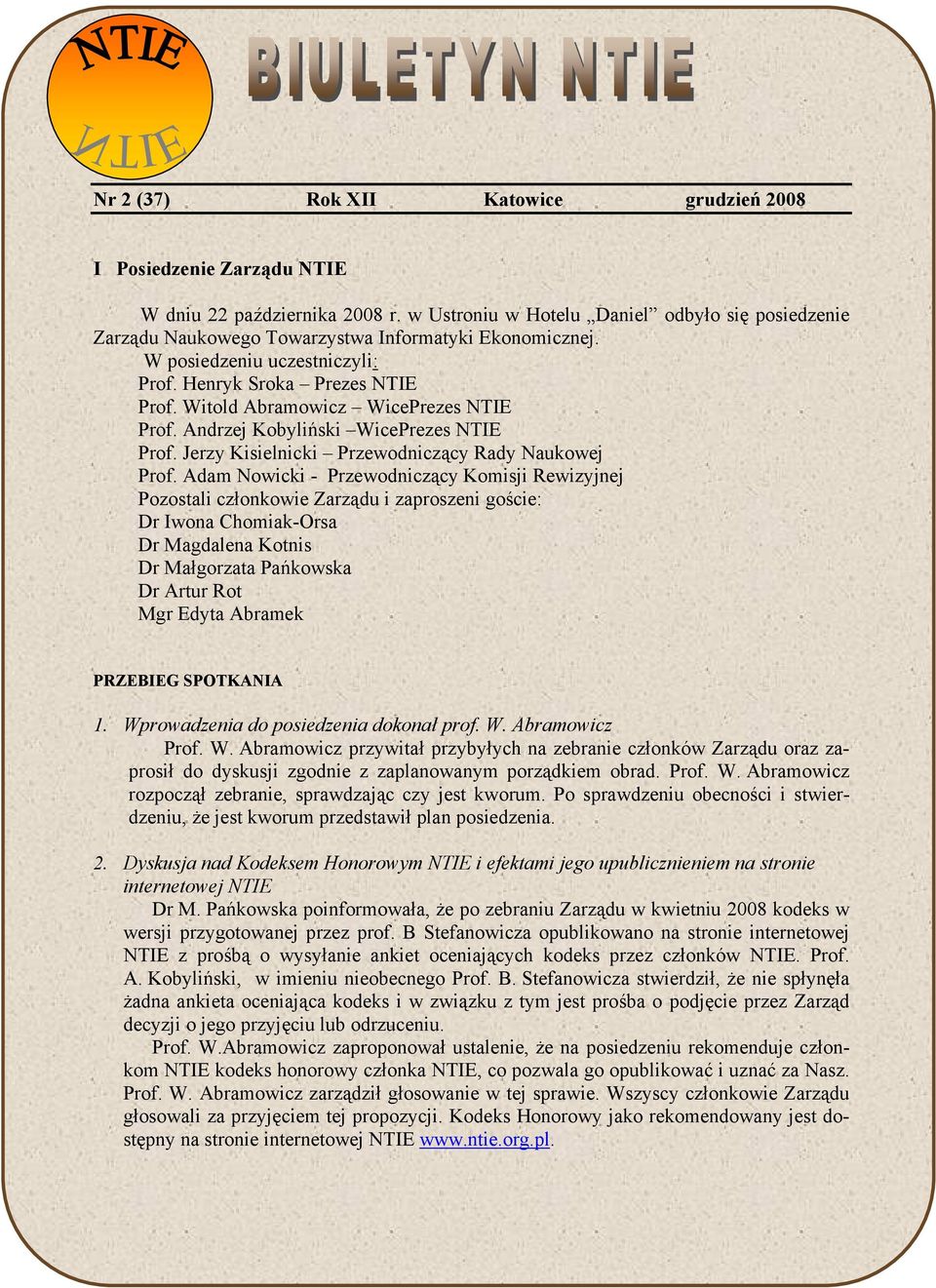 Witold Abramowicz WicePrezes NTIE Prof. Andrzej Kobyliński WicePrezes NTIE Prof. Jerzy Kisielnicki Przewodniczący Rady Naukowej Prof.