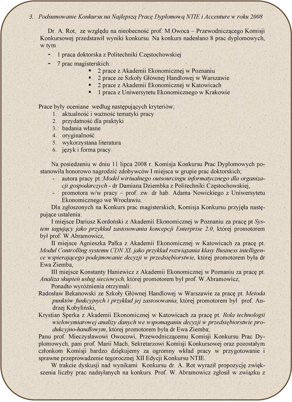 Handlowej w Warszawie 2 prace z Akademii Ekonomicznej w Katowicach 1 praca z Uniwersytetu Ekonomicznego w Krakowie Prace były oceniane według następujących kryteriów; 1.