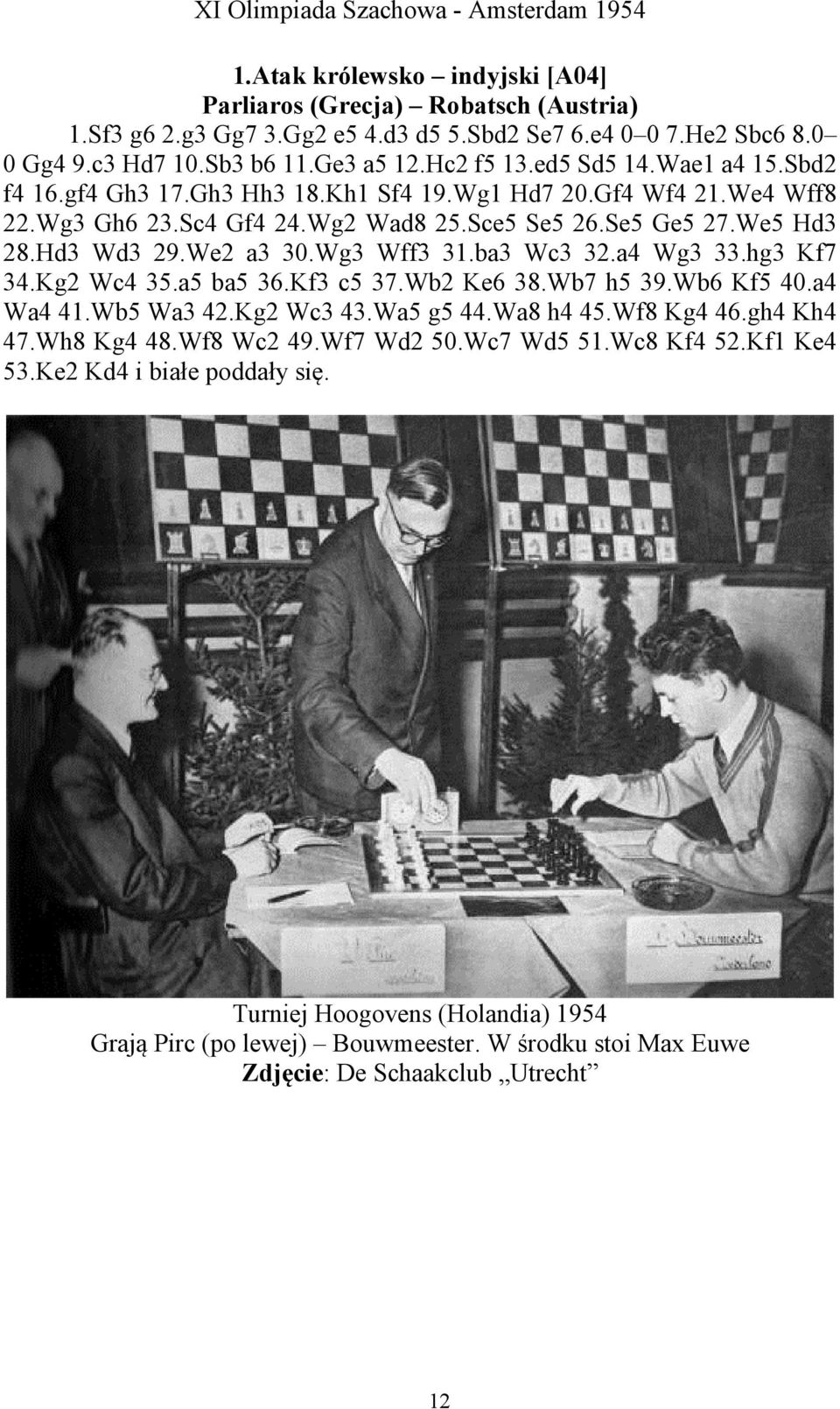 Wg3 Wff3 31.ba3 Wc3 32.a4 Wg3 33.hg3 Kf7 34.Kg2 Wc4 35.a5 ba5 36.Kf3 c5 37.Wb2 Ke6 38.Wb7 h5 39.Wb6 Kf5 40.a4 Wa4 41.Wb5 Wa3 42.Kg2 Wc3 43.Wa5 g5 44.Wa8 h4 45.Wf8 Kg4 46.gh4 Kh4 47.Wh8 Kg4 48.