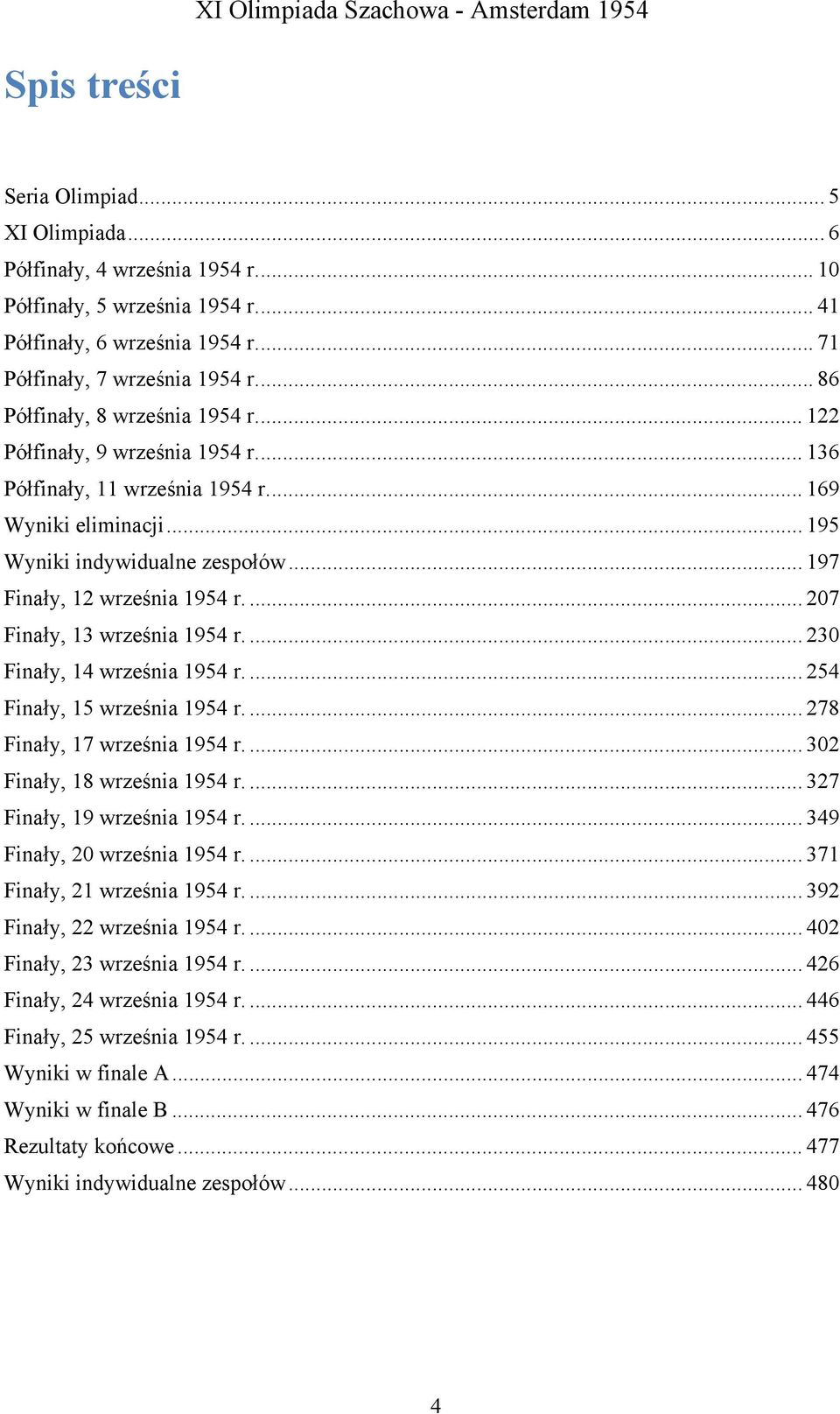 .. 197 Finały, 12 września 1954 r.... 207 Finały, 13 września 1954 r.... 230 Finały, 14 września 1954 r.... 254 Finały, 15 września 1954 r.... 278 Finały, 17 września 1954 r.