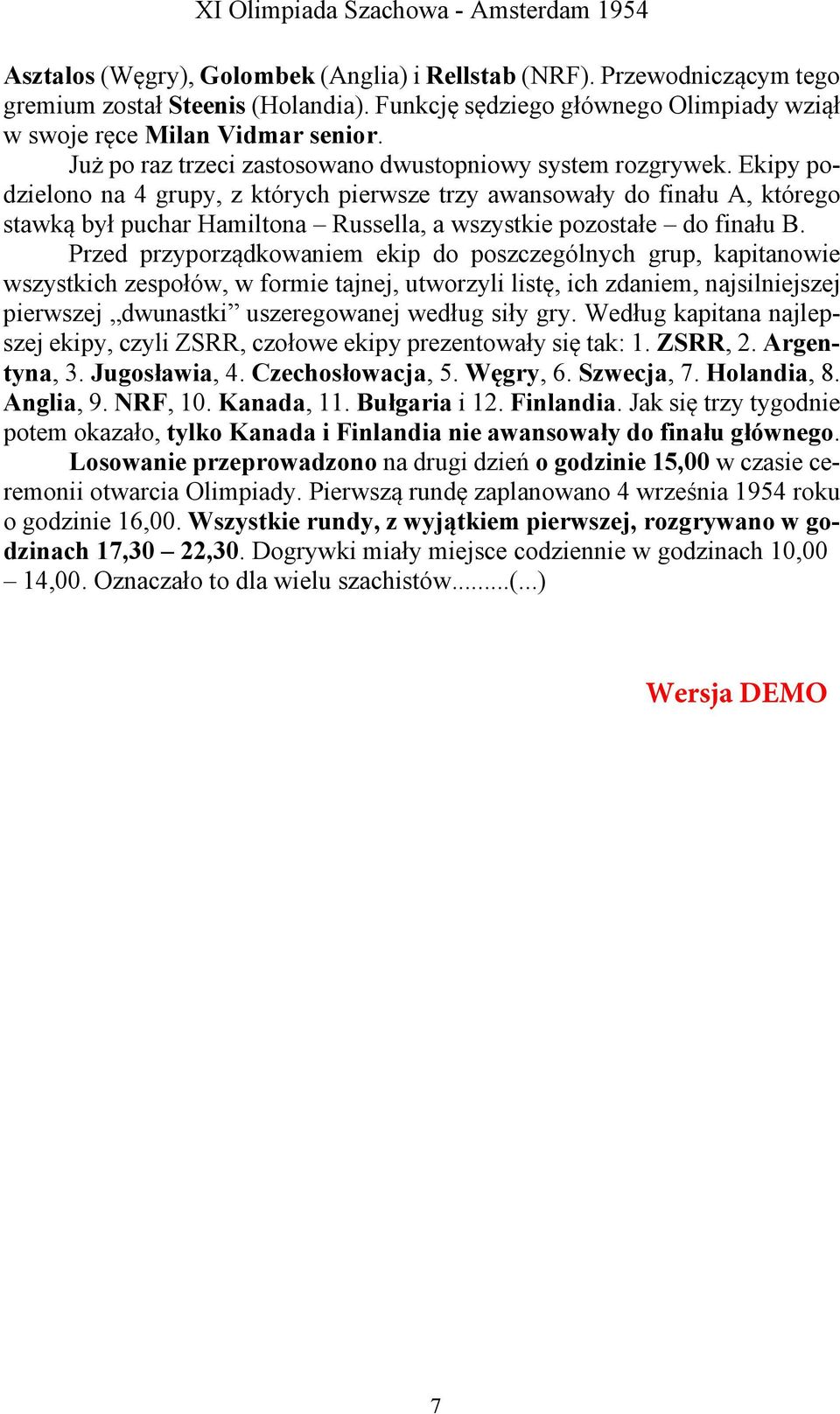 Ekipy podzielono na 4 grupy, z których pierwsze trzy awansowały do finału A, którego stawką był puchar Hamiltona Russella, a wszystkie pozostałe do finału B.