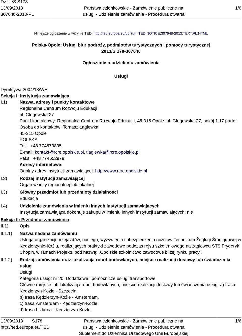 2004/18/WE Sekcja I: Instytucja zamawiająca I.1) Nazwa, adresy i punkty kontaktowe Regionalne Centrum Rozwoju Edukacji ul.