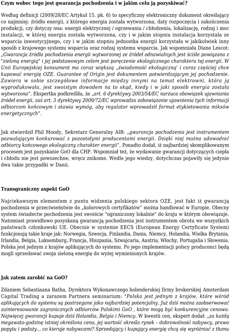 / ogrzewania / chłodzenia, lokalizację, rodzaj i moc instalacji, w której energia została wytworzona, czy i w jakim stopniu instalacja korzystała ze wsparcia inwestycyjnego, czy i w jakim stopniu