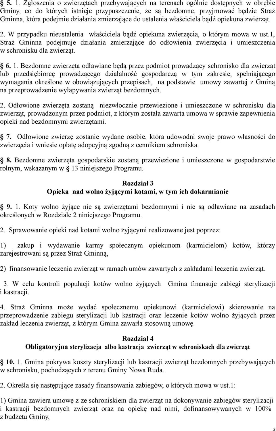 1, Straż Gminna podejmuje działania zmierzające do odłowienia zwierzęcia i umieszczenia w schronisku dla zwierząt. 6. 1.