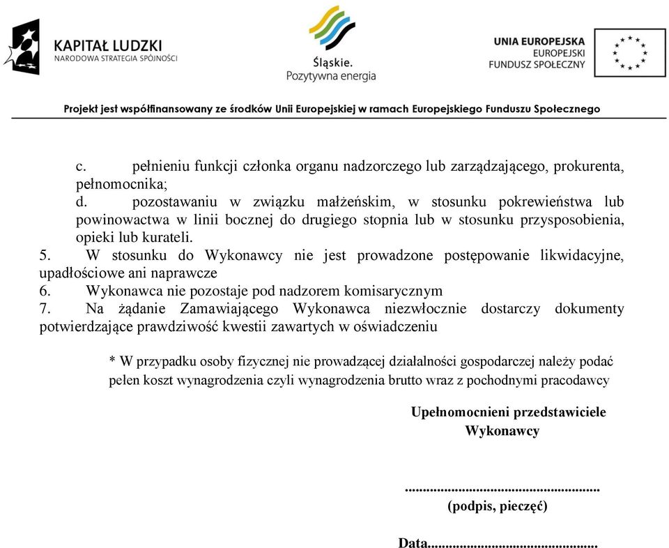 W stosunku do Wykonawcy nie jest prowadzone postępowanie likwidacyjne, upadłościowe ani naprawcze 6. Wykonawca nie pozostaje pod nadzorem komisarycznym 7.