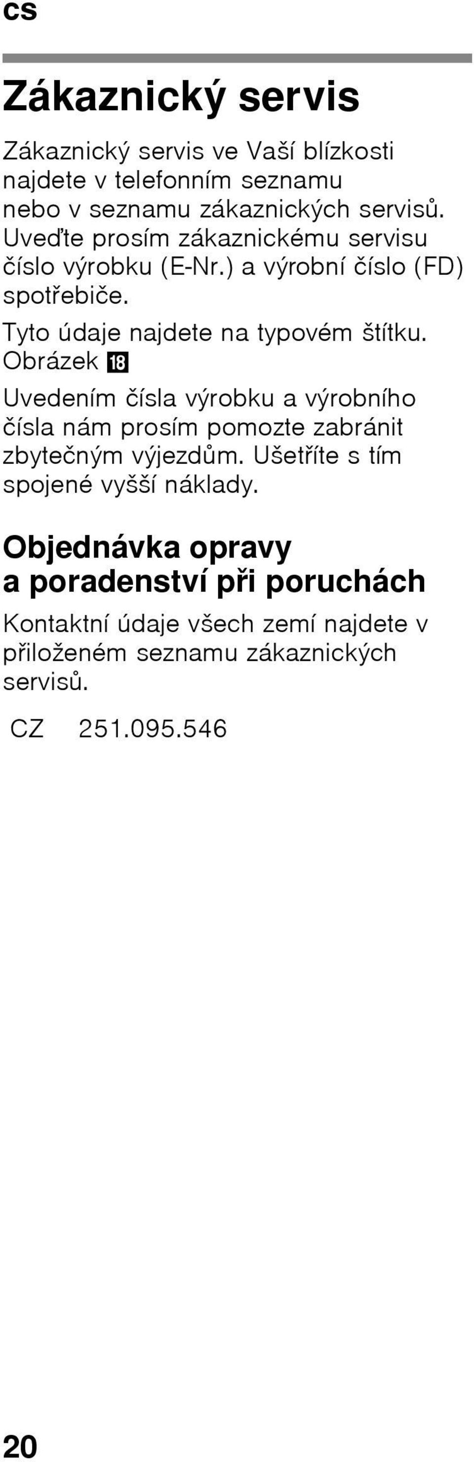 Obrázek 2 Uvedením čísla výrobku a výrobního čísla nám prosím pomozte zabránit zbytečným výjezdům.