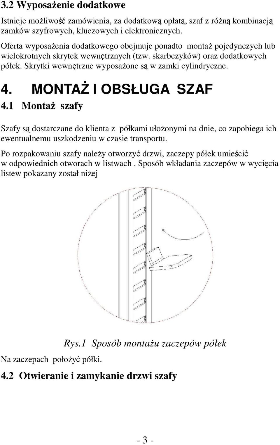 Skrytki wewnętrzne wyposażone są w zamki cylindryczne. 4. MONTAŻ I OBSŁUGA SZAF 4.