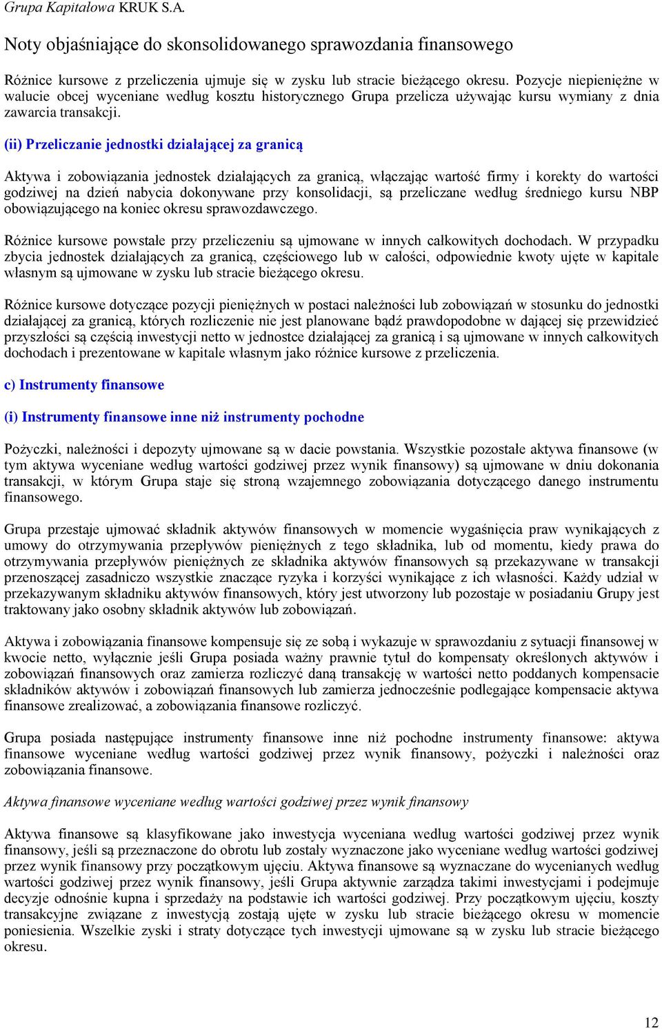 (ii) Przeliczanie jednostki działającej za granicą Aktywa i zobowiązania jednostek działających za granicą, włączając wartość firmy i korekty do wartości godziwej na dzień nabycia dokonywane przy