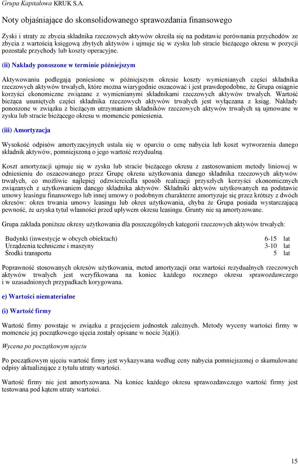 (ii) Nakłady ponoszone w terminie późniejszym Aktywowaniu podlegają poniesione w późniejszym okresie koszty wymienianych części składnika rzeczowych aktywów trwałych, które można wiarygodnie