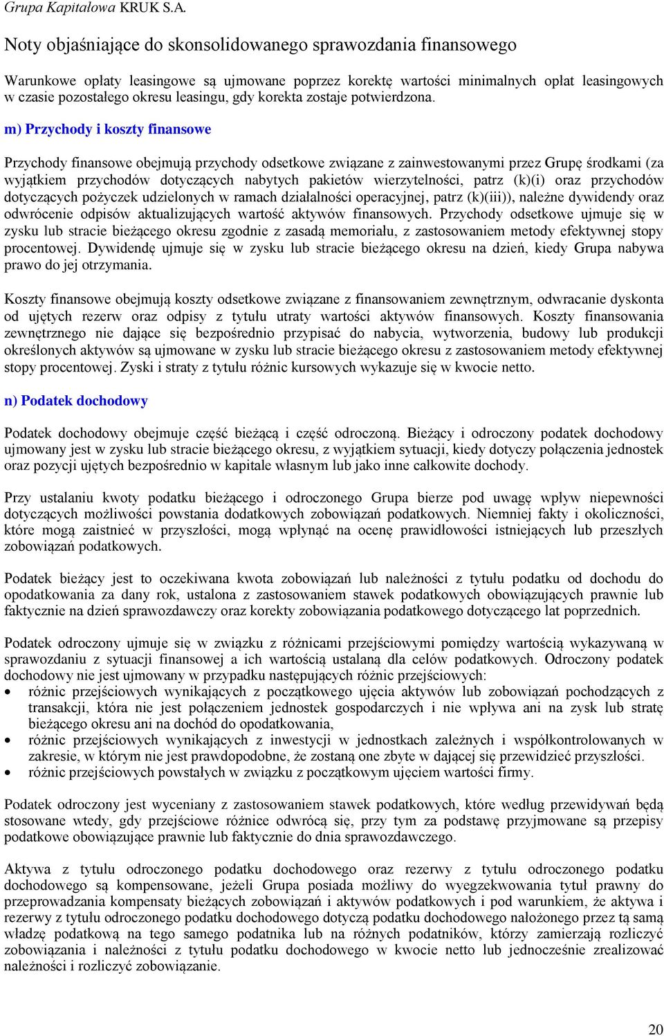 patrz (k)(i) oraz przychodów dotyczących pożyczek udzielonych w ramach działalności operacyjnej, patrz (k)(iii)), należne dywidendy oraz odwrócenie odpisów aktualizujących wartość aktywów finansowych.