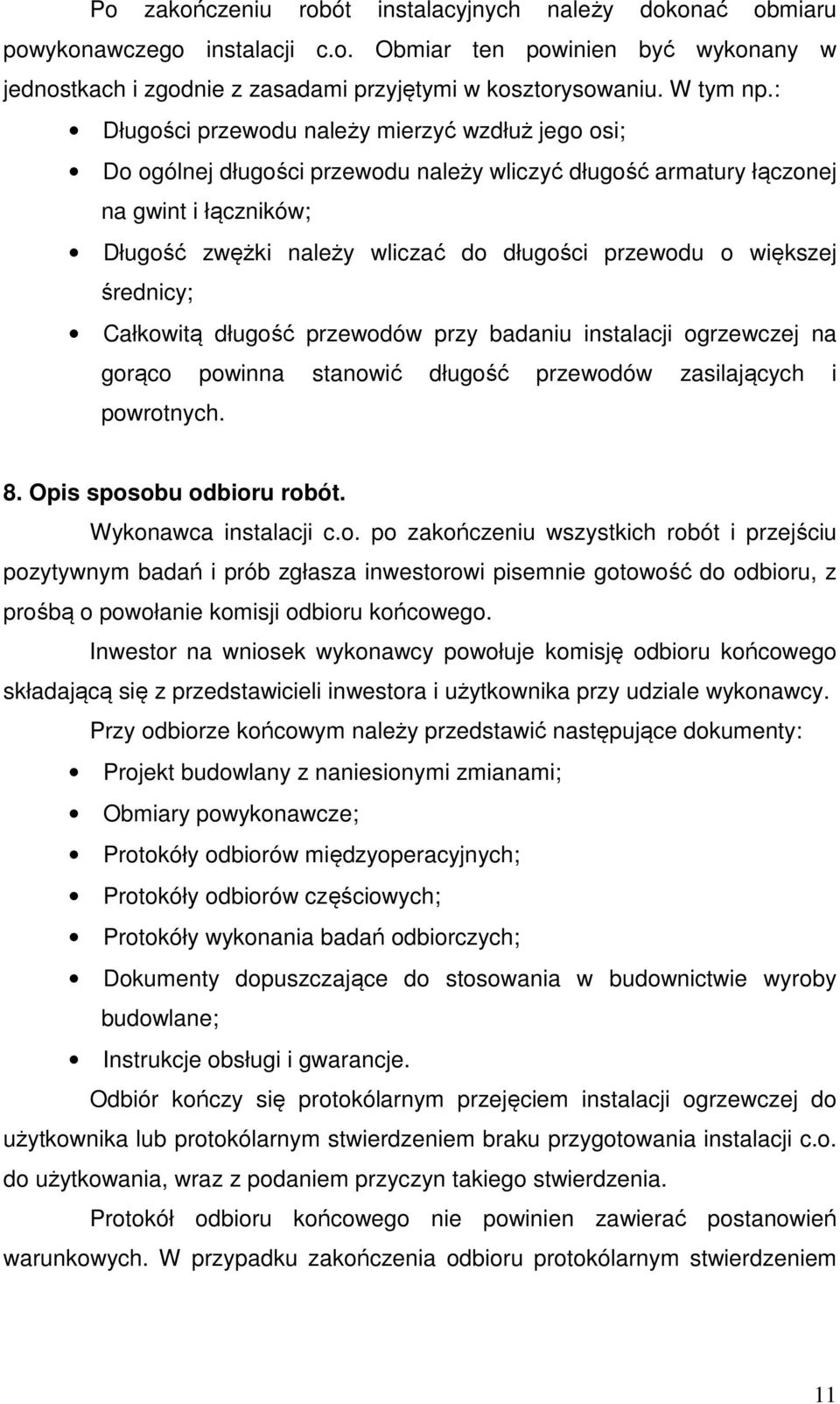 większej średnicy; Całkowitą długość przewodów przy badaniu instalacji ogrzewczej na gorąco powinna stanowić długość przewodów zasilających i powrotnych. 8. Opis sposobu odbioru robót.