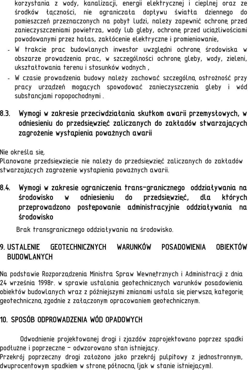 uwzględni ochronę środowiska w obszarze prowadzenia prac, w szczególności ochronę gleby, wody, zieleni, ukształtowania terenu i stosunków wodnych, - W czasie prowadzenia budowy należy zachować