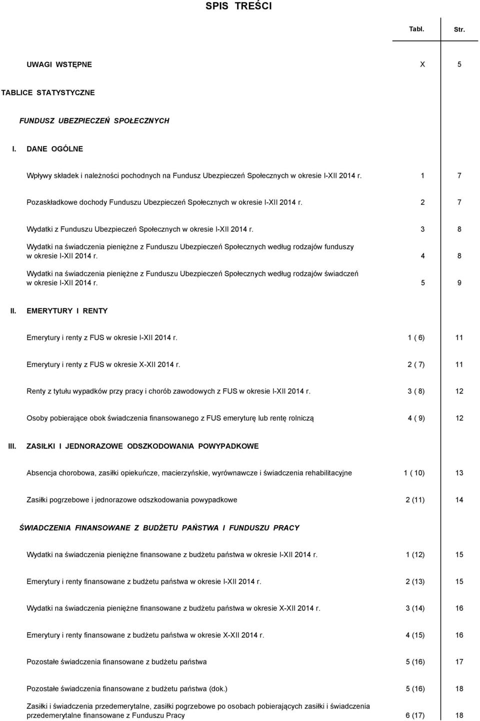 2 7 Wydatki z Funduszu Ubezpieczeń Społecznych w okresie I-XII 2014 r. 3 8 Wydatki na świadczenia pieniężne z Funduszu Ubezpieczeń Społecznych według rodzajów funduszy w okresie I-XII 2014 r.