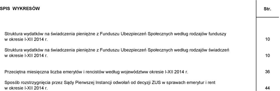 Struktura wydatków na świadczenia pieniężne z Funduszu Ubezpieczeń Społecznych według rodzajów świadczeń w okresie I-XII 2014