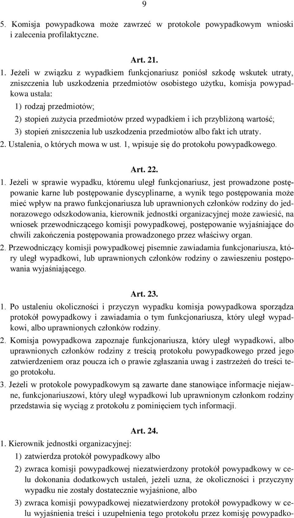 zużycia przedmiotów przed wypadkiem i ich przybliżoną wartość; 3) stopień zniszczenia lub uszkodzenia przedmiotów albo fakt ich utraty. 2. Ustalenia, o których mowa w ust.