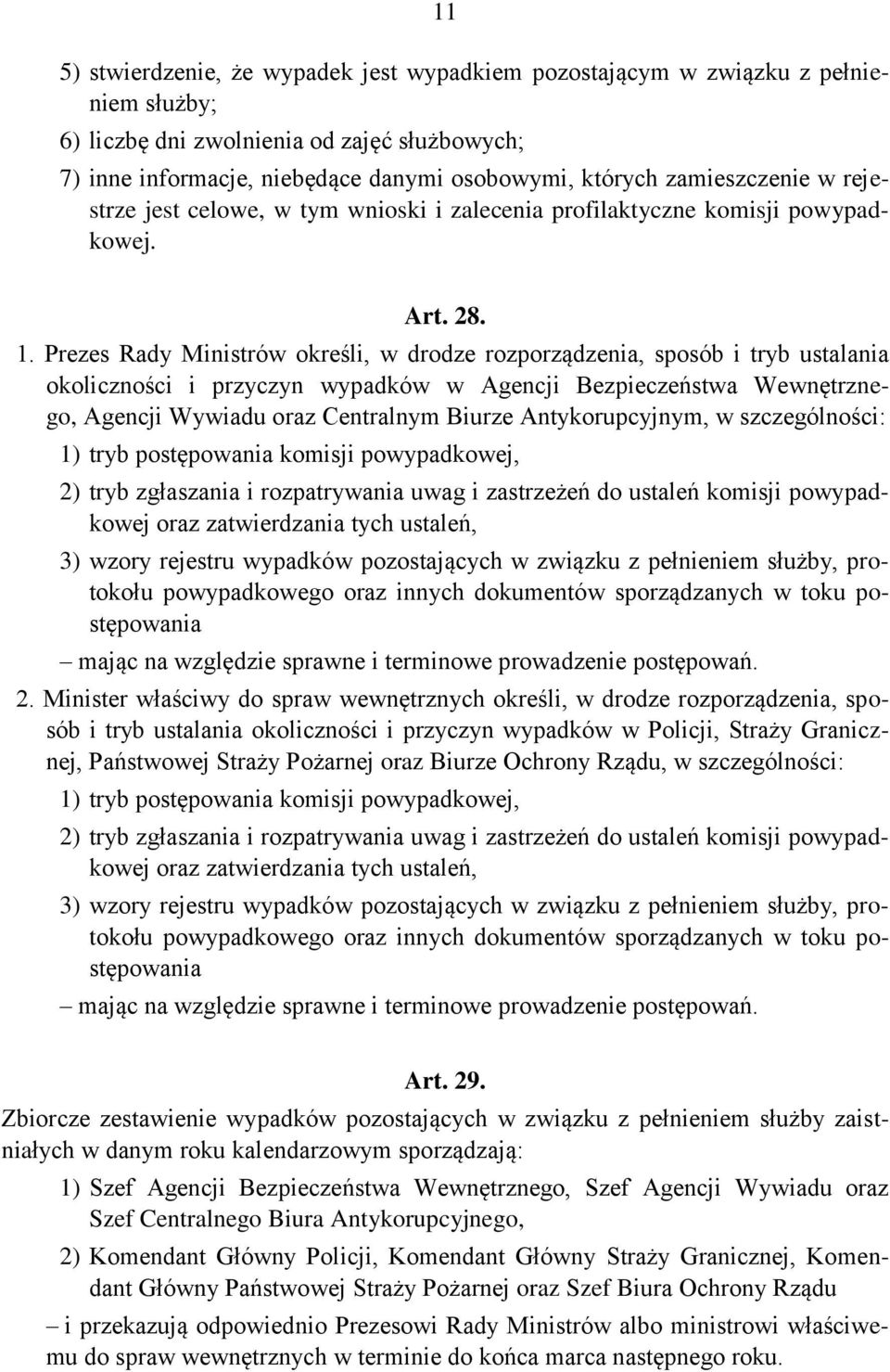 Prezes Rady Ministrów określi, w drodze rozporządzenia, sposób i tryb ustalania okoliczności i przyczyn wypadków w Agencji Bezpieczeństwa Wewnętrznego, Agencji Wywiadu oraz Centralnym Biurze