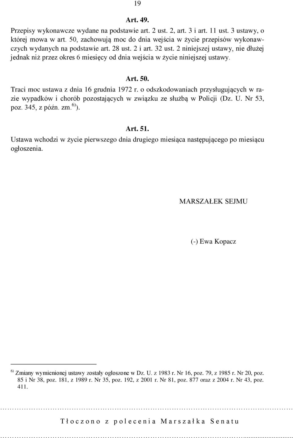 2 niniejszej ustawy, nie dłużej jednak niż przez okres 6 miesięcy od dnia wejścia w życie niniejszej ustawy. Art. 50. Traci moc ustawa z dnia 16 grudnia 1972 r.