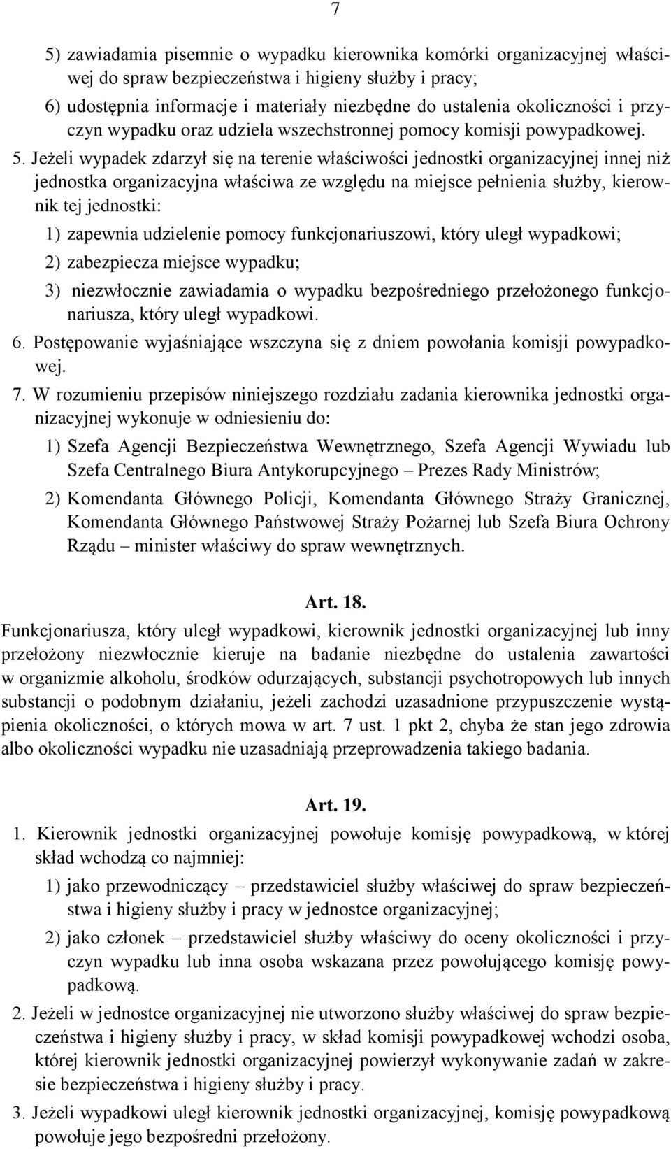 Jeżeli wypadek zdarzył się na terenie właściwości jednostki organizacyjnej innej niż jednostka organizacyjna właściwa ze względu na miejsce pełnienia służby, kierownik tej jednostki: 1) zapewnia