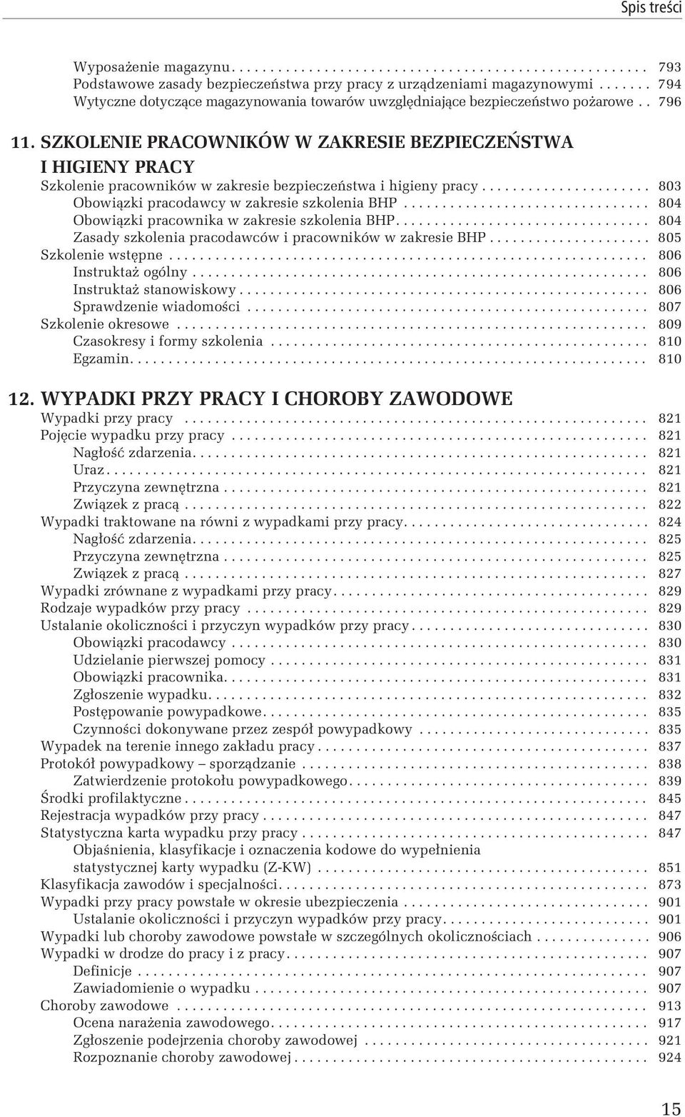 SZKOLENIE PRACOWNIKÓW W ZAKRESIE BEZPIECZEŃSTWA I HIGIENY PRACY Szkolenie pracowników w zakresie bezpieczeństwa i higieny pracy...................... 803 Obowiązki pracodawcy w zakresie szkolenia BHP.