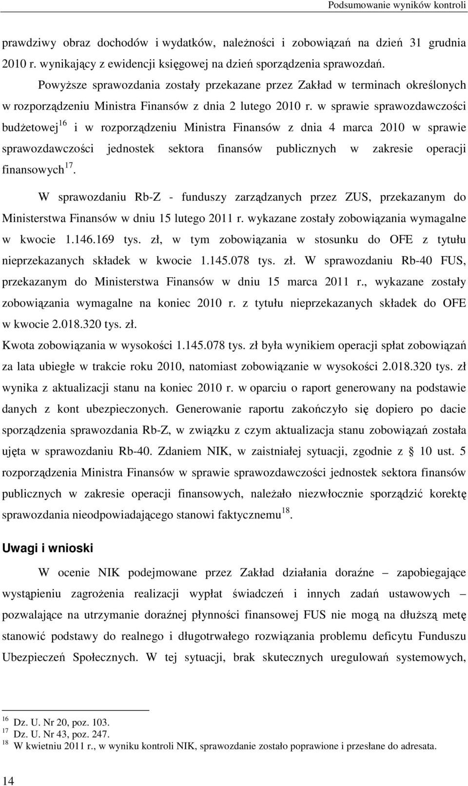 w sprawie sprawozdawczości budŝetowej 16 i w rozporządzeniu Ministra Finansów z dnia 4 marca 2010 w sprawie sprawozdawczości jednostek sektora finansów publicznych w zakresie operacji finansowych 17.