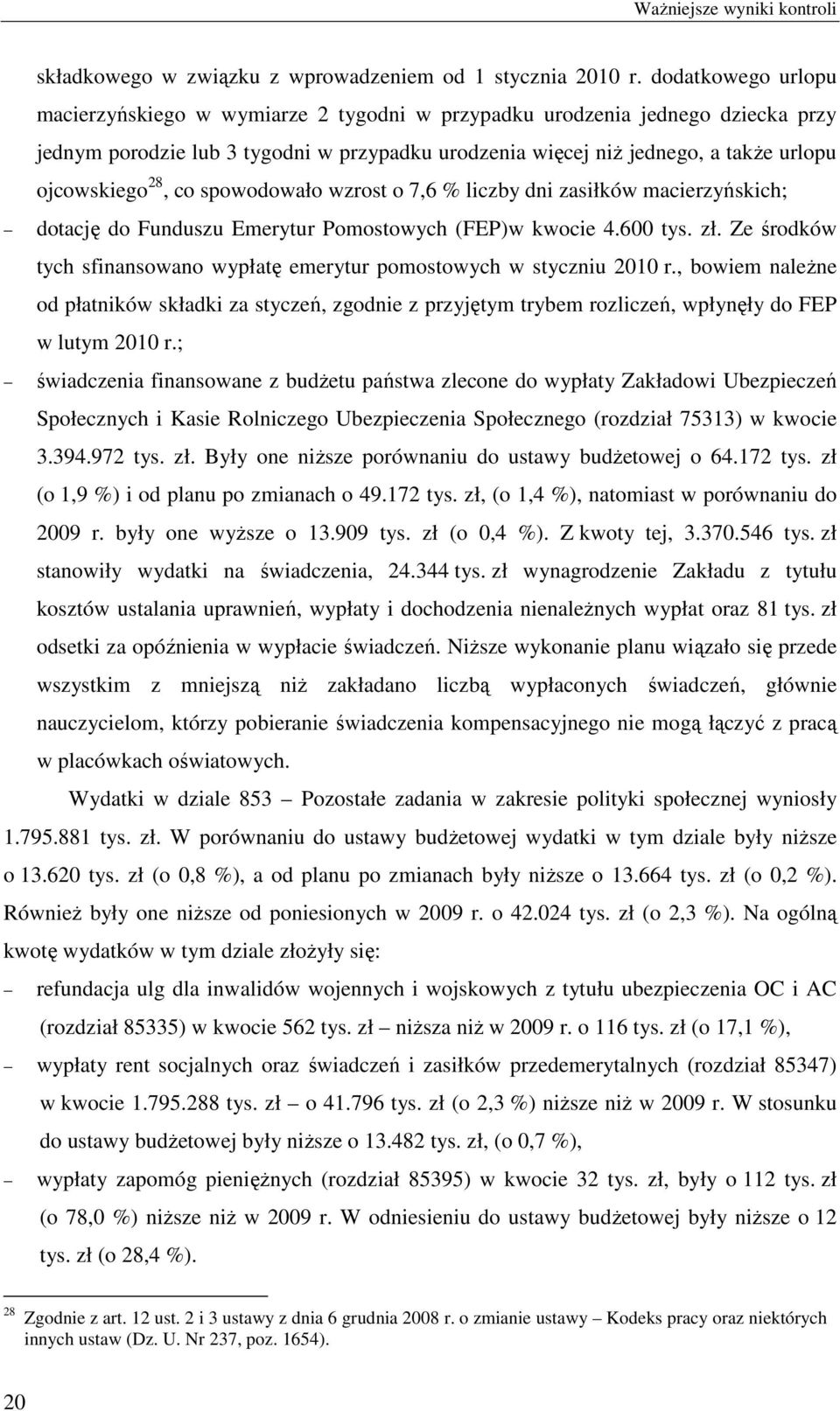 28, co spowodowało wzrost o 7,6 % liczby dni zasiłków macierzyńskich; dotację do Funduszu Emerytur Pomostowych (FEP)w kwocie 4.600 tys. zł.