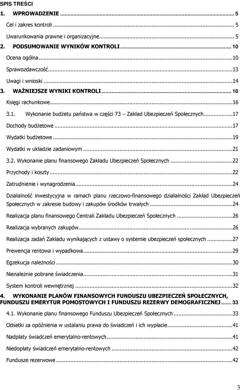 ..19 Wydatki w układzie zadaniowym...21 3.2. Wykonanie planu finansowego Zakładu Ubezpieczeń Społecznych...22 Przychody i koszty...22 Zatrudnienie i wynagrodzenia.