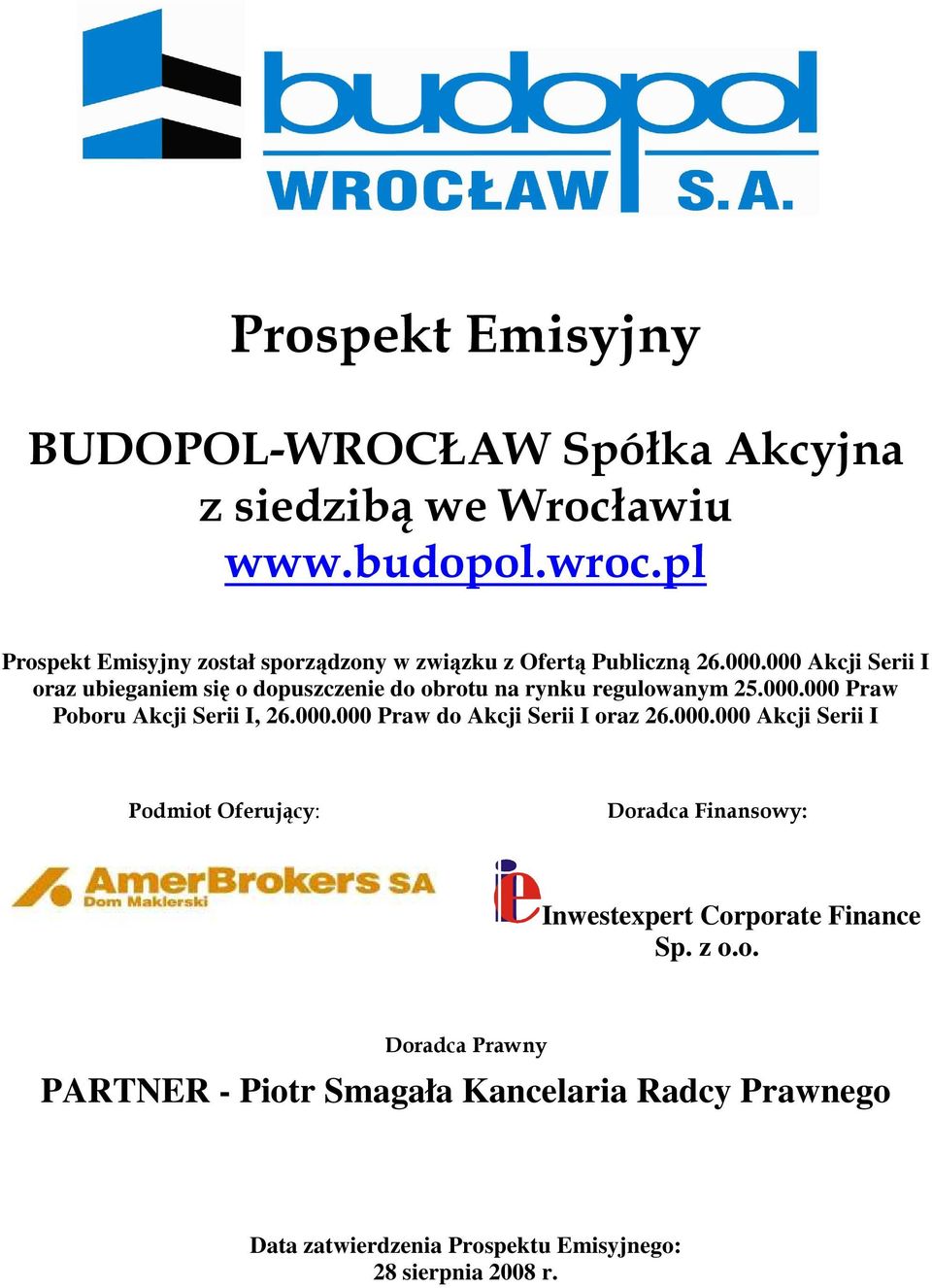 000 Akcji Serii I oraz ubieganiem się o dopuszczenie do obrotu na rynku regulowanym 25.000.000 Praw Poboru Akcji Serii I, 26.000.000 Praw do Akcji Serii I oraz 26.