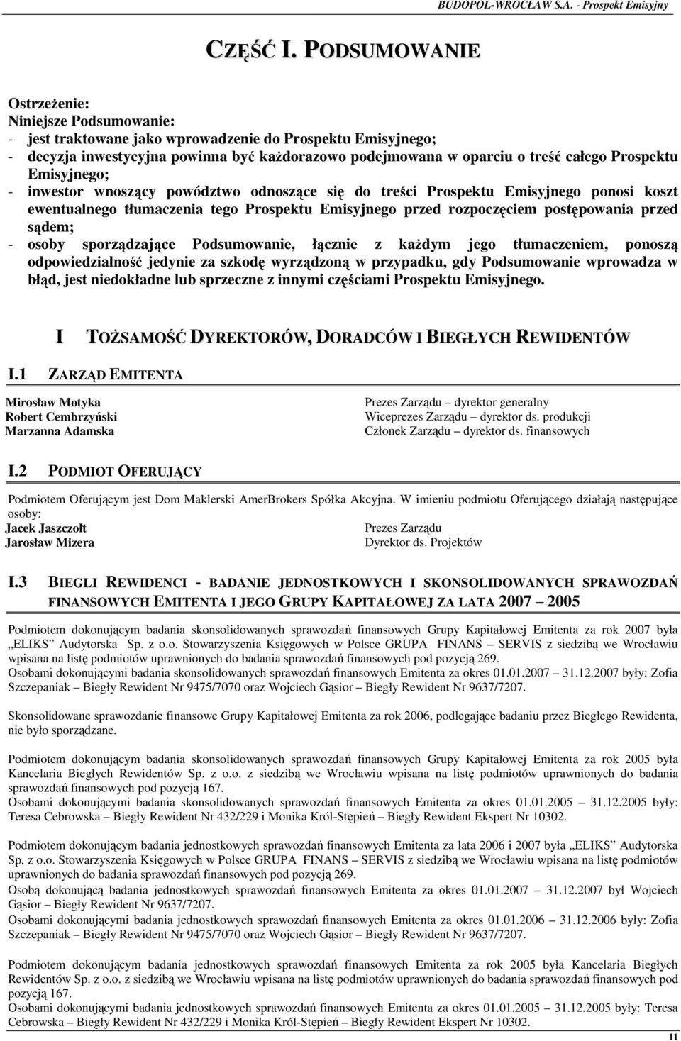 Prospektu Emisyjnego; - inwestor wnoszący powództwo odnoszące się do treści Prospektu Emisyjnego ponosi koszt ewentualnego tłumaczenia tego Prospektu Emisyjnego przed rozpoczęciem postępowania przed