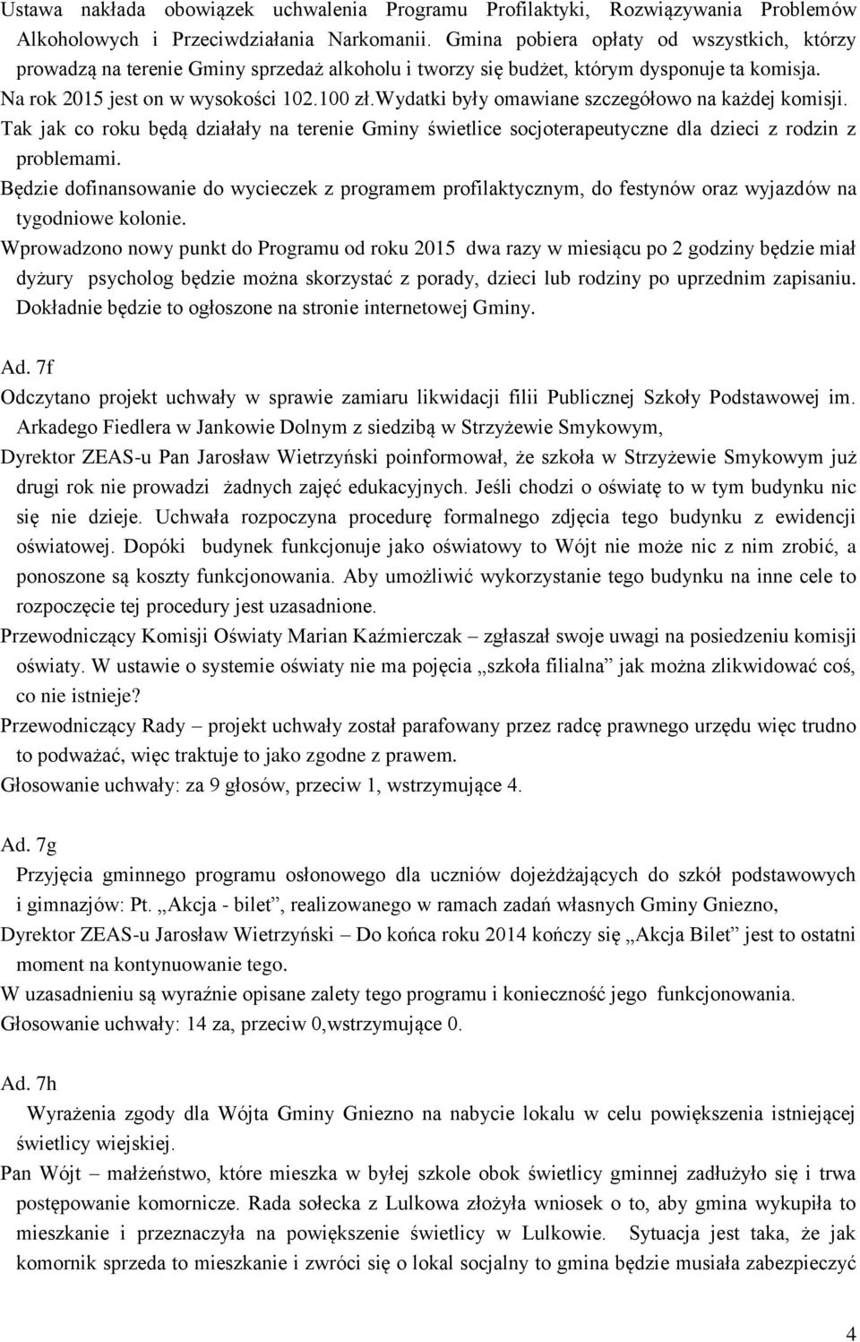 wydatki były omawiane szczegółowo na każdej komisji. Tak jak co roku będą działały na terenie Gminy świetlice socjoterapeutyczne dla dzieci z rodzin z problemami.