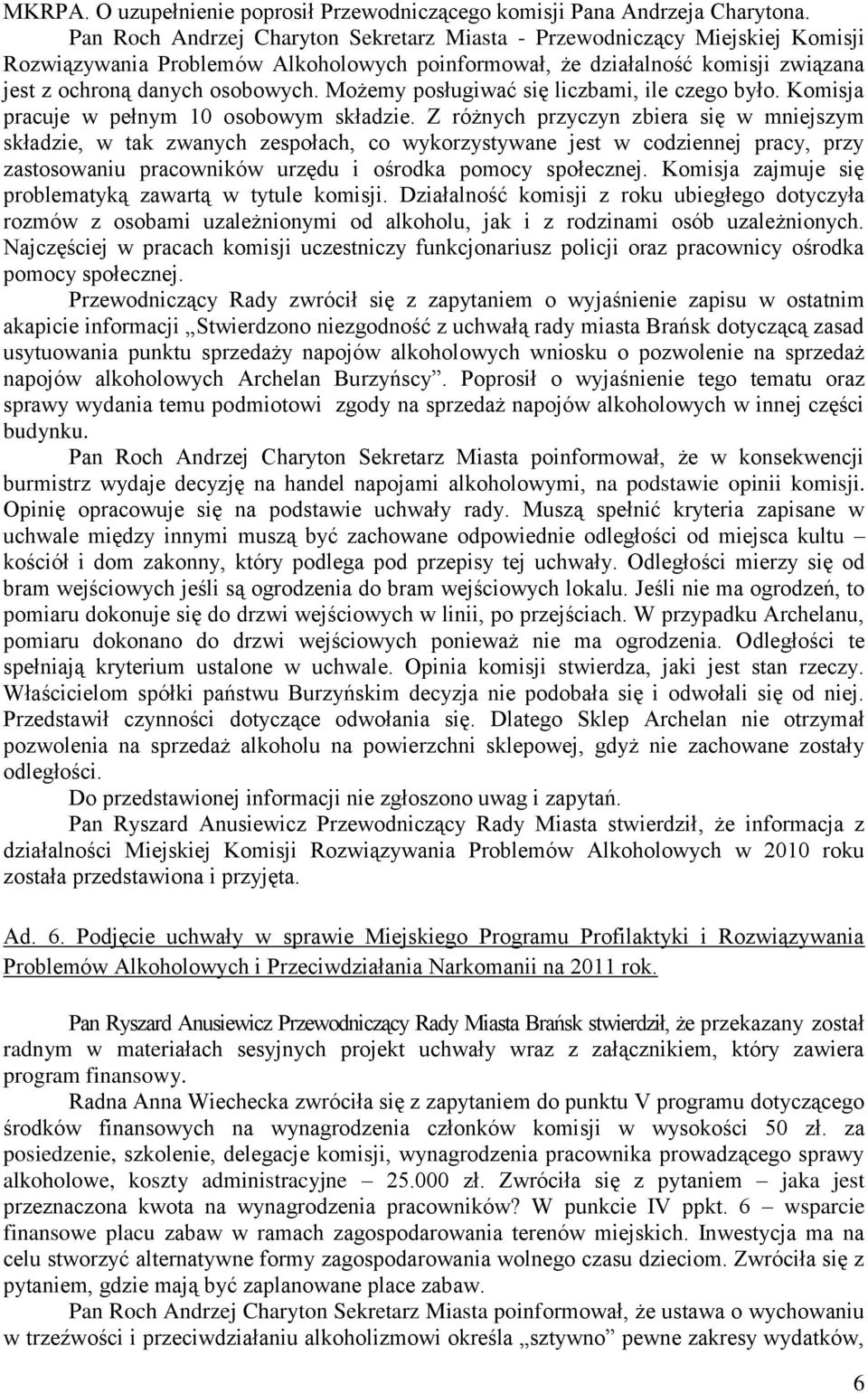 Możemy posługiwać się liczbami, ile czego było. Komisja pracuje w pełnym 10 osobowym składzie.