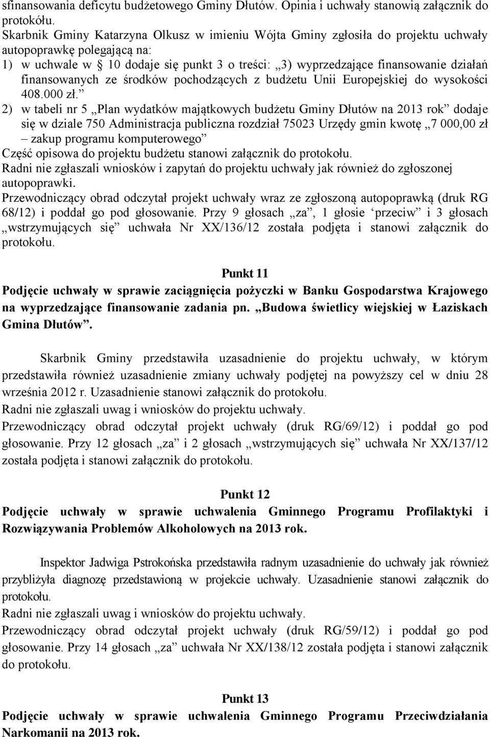 finansowanych ze środków pochodzących z budżetu Unii Europejskiej do wysokości 408.000 zł.