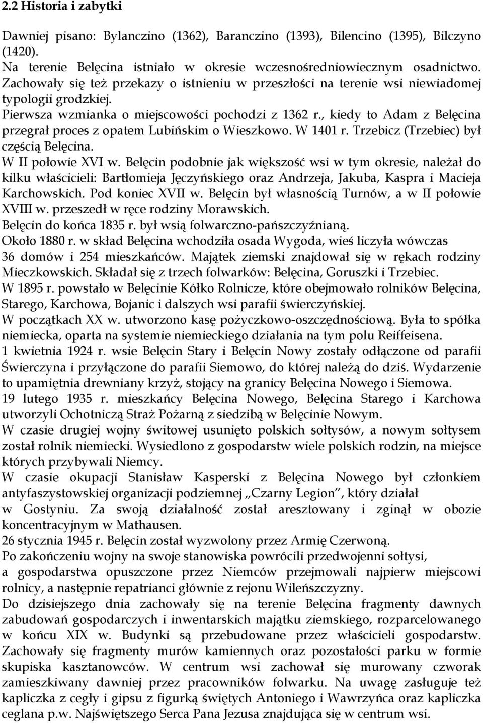 , kiedy to Adam z Belęcina przegrał proces z opatem Lubińskim o Wieszkowo. W 1401 r. Trzebicz (Trzebiec) był częścią Belęcina. W II połowie XVI w.