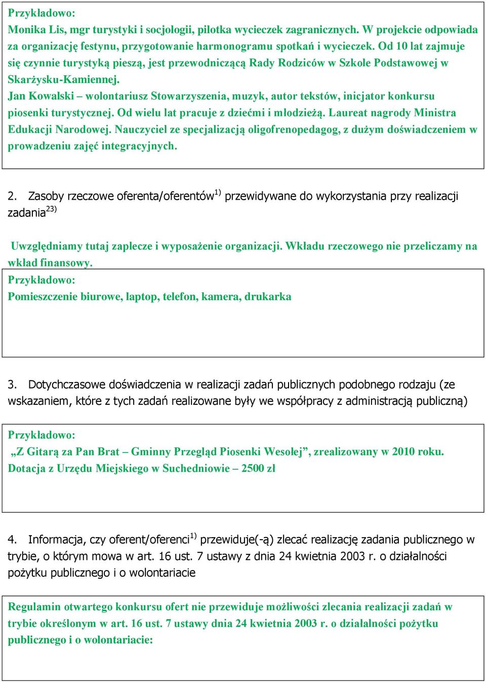 Jan Kowalski wolontariusz Stowarzyszenia, muzyk, autor tekstów, inicjator konkursu piosenki turystycznej. Od wielu lat pracuje z dziećmi i młodzieżą. Laureat nagrody Ministra Edukacji Narodowej.