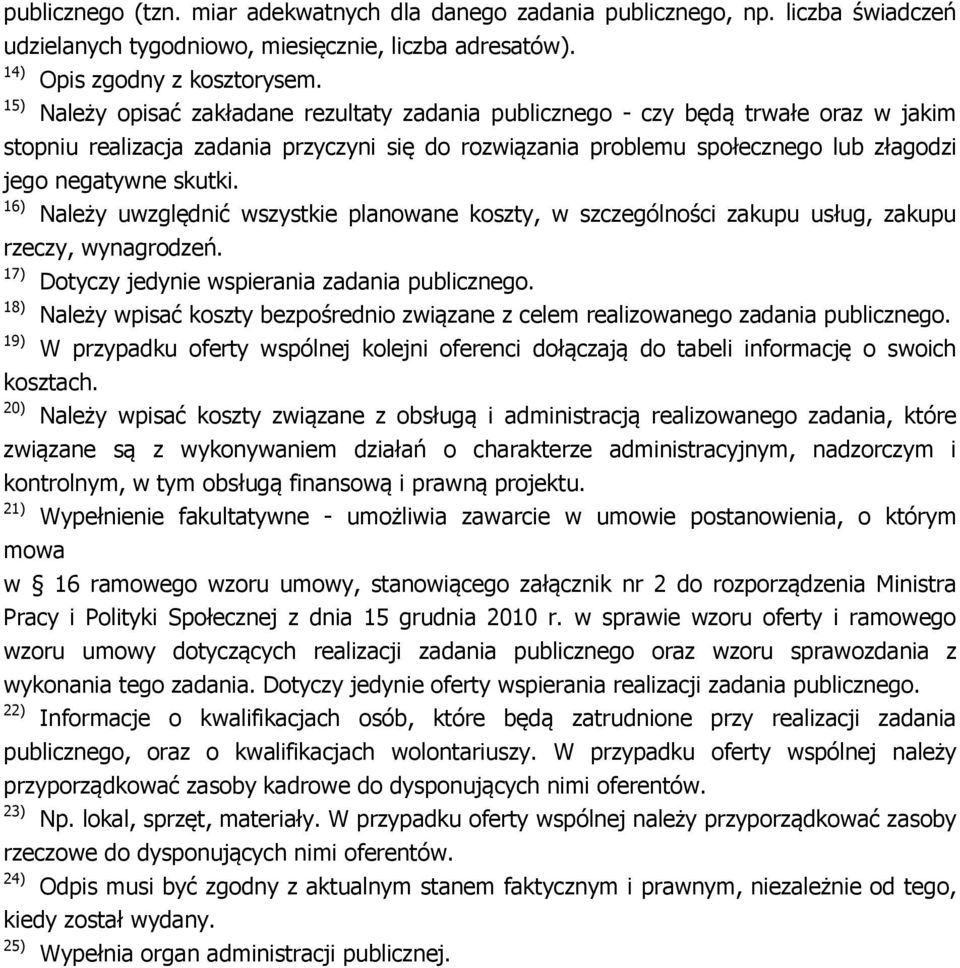 skutki. 16) Należy uwzględnić wszystkie planowane koszty, w szczególności zakupu usług, zakupu rzeczy, wynagrodzeń. 17) Dotyczy jedynie wspierania zadania publicznego.