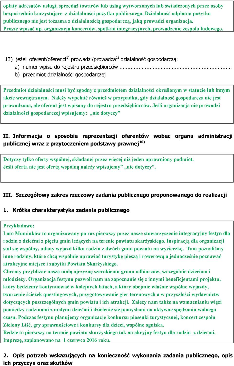 organizacja koncertów, spotkań integracyjnych, prowadzenie zespołu ludowego. 13) jeżeli oferent/oferenci 1) prowadzi/prowadzą 1) działalność gospodarczą: a) numer wpisu do rejestru przedsiębiorców.