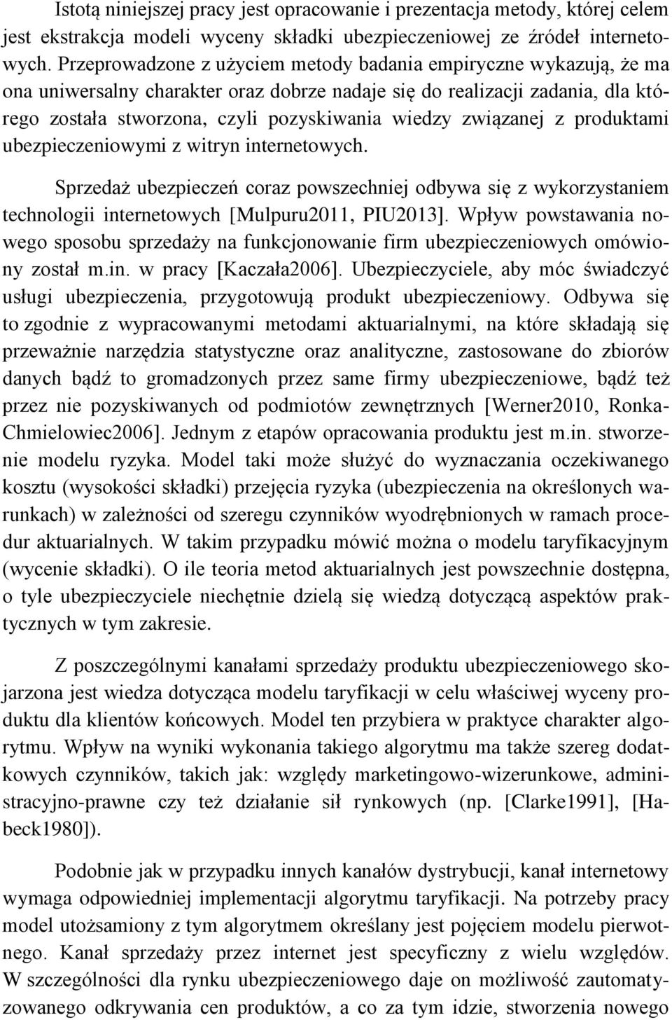 związanej z produktami ubezpieczeniowymi z witryn internetowych. Sprzedaż ubezpieczeń coraz powszechniej odbywa się z wykorzystaniem technologii internetowych [Mulpuru2011, PIU2013].