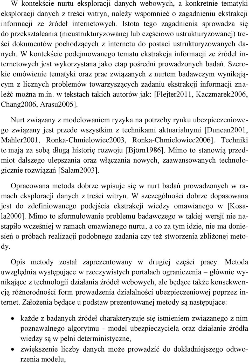 W kontekście podejmowanego tematu ekstrakcja informacji ze źródeł internetowych jest wykorzystana jako etap pośredni prowadzonych badań.