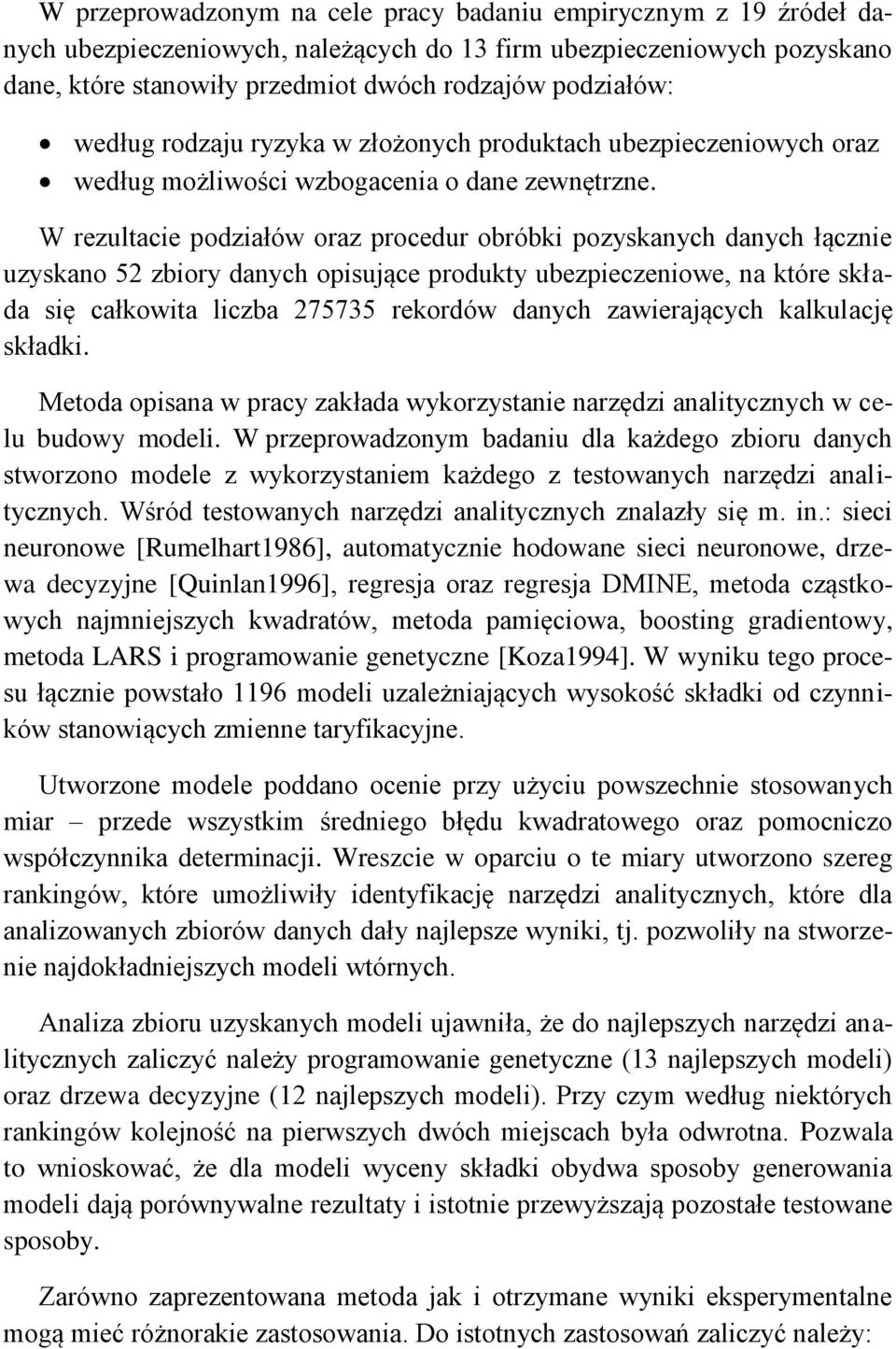 W rezultacie podziałów oraz procedur obróbki pozyskanych danych łącznie uzyskano 52 zbiory danych opisujące produkty ubezpieczeniowe, na które składa się całkowita liczba 275735 rekordów danych